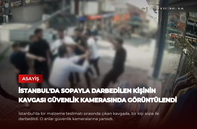 İstanbul’da Sopayla Darbedilen Kişinin Kavgası Güvenlik Kamerasında Görüntülendi