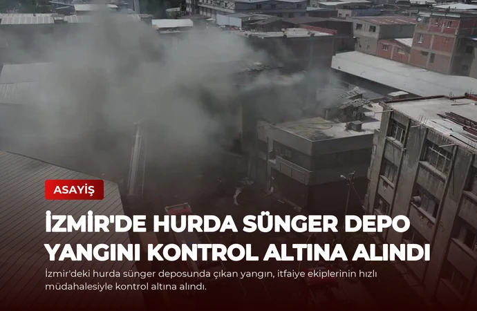 İzmir’de Hurda Sünger Depo Yangını Kontrol Altına Alındı