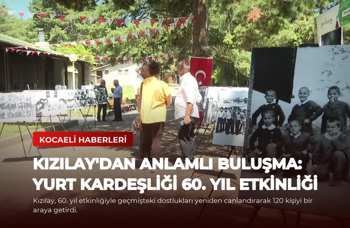 Kızılay’dan Anlamlı Buluşma: Yurt Kardeşliği 60. Yıl Etkinliği