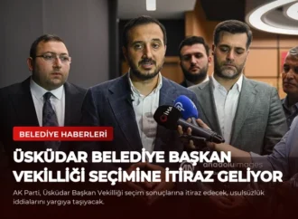 Üsküdar Belediye Başkan Vekilliği Seçimine İtiraz Geliyor
