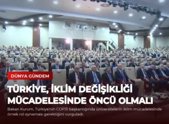 Türkiye, İklim Değişikliği Mücadelesinde Öncü Olmalı