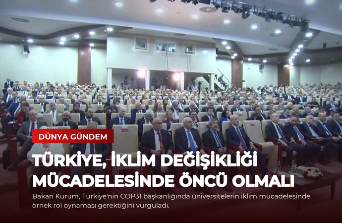 Türkiye, İklim Değişikliği Mücadelesinde Öncü Olmalı