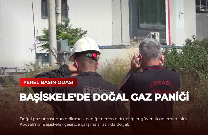 Başiskele’de Doğal Gaz Paniği