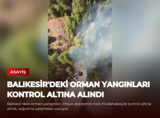 Balıkesir’deki Orman Yangınları Kontrol Altına Alındı
