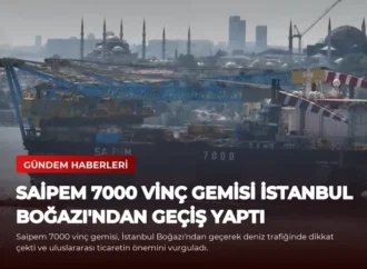 Saipem 7000 Vinç Gemisi İstanbul Boğazı’ndan Geçiş Yaptı