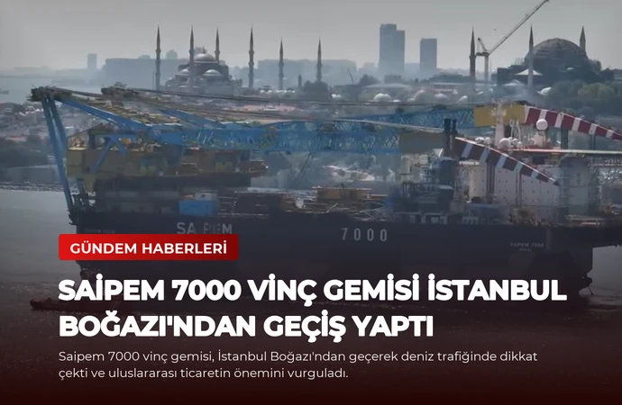 Saipem 7000 Vinç Gemisi İstanbul Boğazı’ndan Geçiş Yaptı