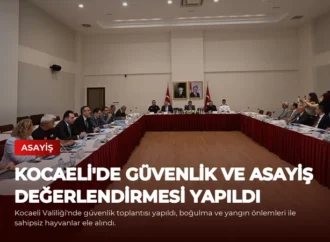 Kocaeli’de Güvenlik ve Asayiş Değerlendirmesi Yapıldı