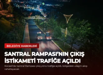 Santral Rampası’nın çıkış istikameti trafiğe açıldı