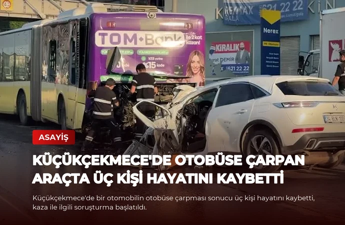 Küçükçekmece’de Otobüse Çarpan Araçta Üç Kişi Hayatını Kaybetti