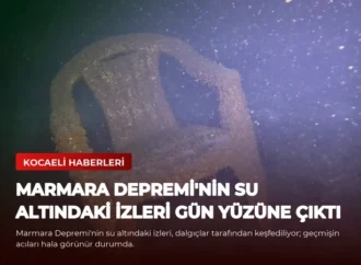 Marmara Depremi’nin Su Altındaki İzleri Gün Yüzüne Çıktı