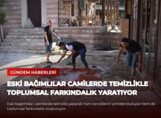 Eski Bağımlılar Camilerde Temizlikle Toplumsal Farkındalık Yaratıyor