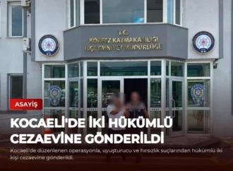 Kocaeli’de İki Hükümlü Cezaevine Gönderildi