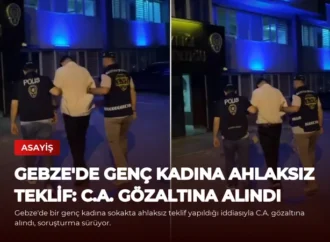 Gebze’de Genç Kadına Ahlaksız Teklif: C.A. Gözaltına Alındı