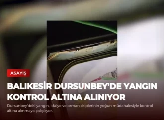 Balıkesir Dursunbey’de Yangın Kontrol Altına Alınıyor