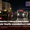 Bursa’da 3 Araçla Meydana Gelen Trafik Kazasında 5 Yaralı