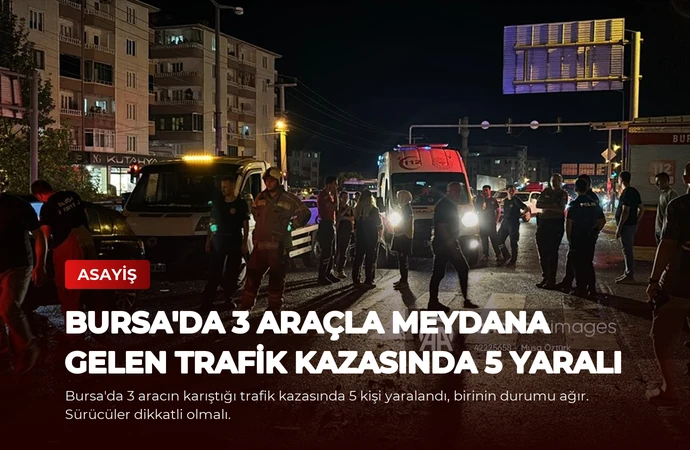 Bursa’da 3 Araçla Meydana Gelen Trafik Kazasında 5 Yaralı