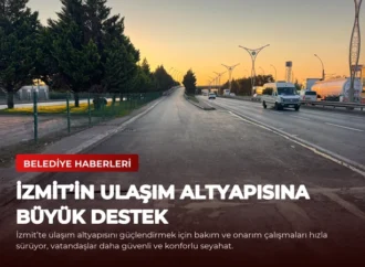 İzmit’in Ulaşım Altyapısına Büyük Destek