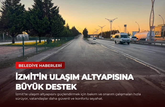 İzmit’in Ulaşım Altyapısına Büyük Destek
