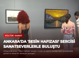 Ankara’da ‘Sesin Hafızası’ Sergisi Sanatseverlerle Buluştu