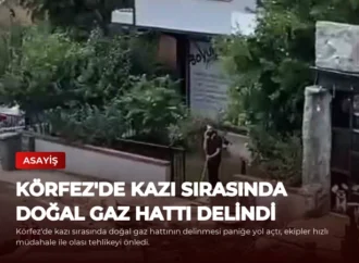 Körfez’de Kazı Sırasında Doğal Gaz Hattı Delindi