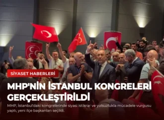 MHP’nin İstanbul Kongreleri Gerçekleştirildi