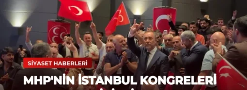 MHP’nin İstanbul Kongreleri Gerçekleştirildi