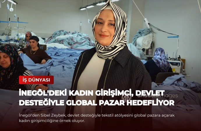 İnegöl’deki Kadın Girişimci, Devlet Desteğiyle Global Pazar Hedefliyor