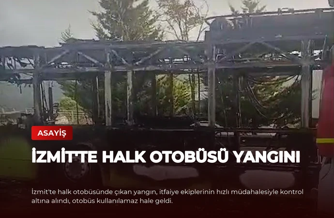 İzmit’te Halk Otobüsü Yangını