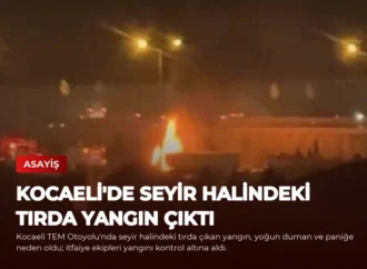 Kocaeli’de Seyir Halindeki Tırda Yangın Çıktı
