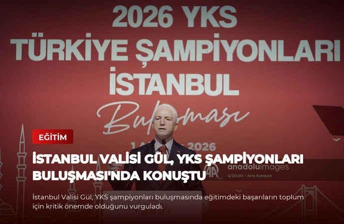 İstanbul Valisi Gül, YKS Şampiyonları Buluşması’nda Konuştu