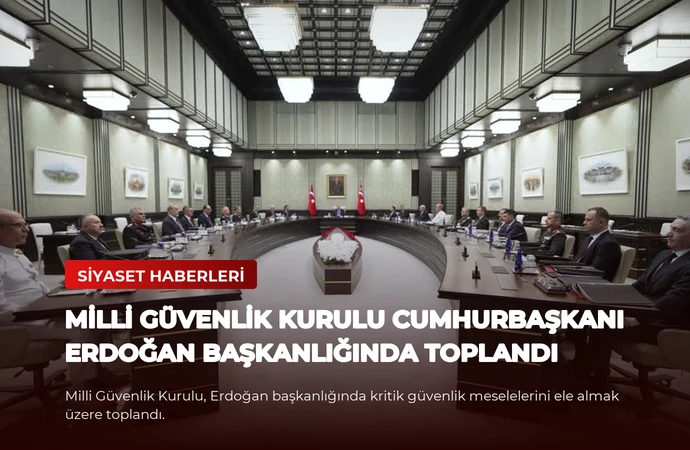 Milli Güvenlik Kurulu Cumhurbaşkanı Erdoğan Başkanlığında Toplandı