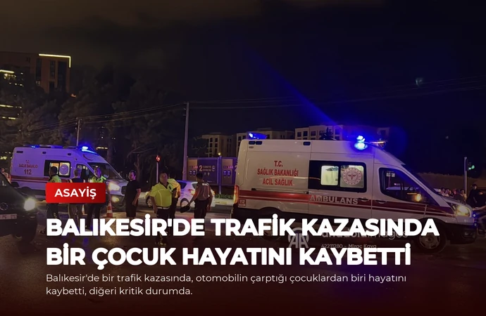 Balıkesir’de Trafik Kazasında Bir Çocuk Hayatını Kaybetti