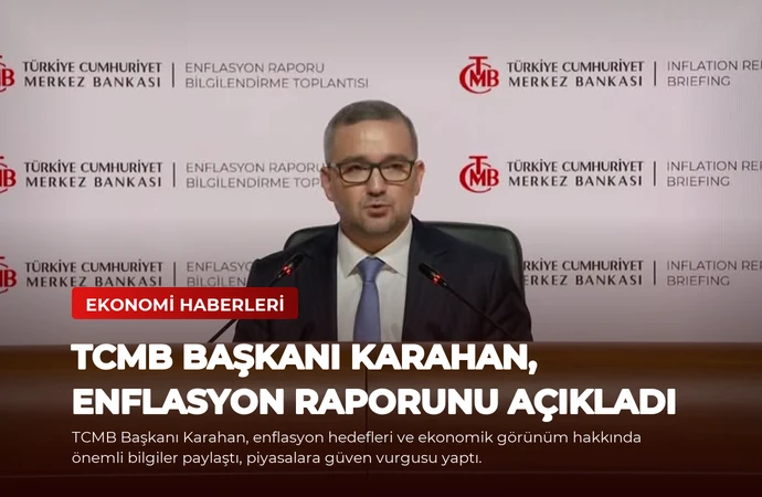 TCMB Başkanı Karahan, Enflasyon Raporunu Açıkladı