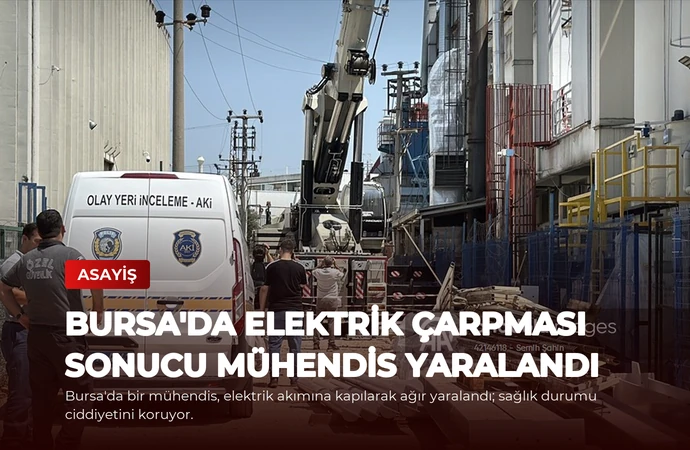 Bursa’da Elektrik Çarpması Sonucu Mühendis Yaralandı