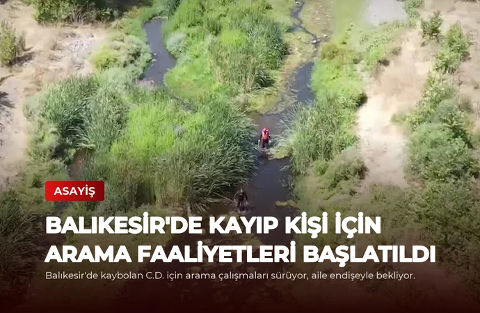 Balıkesir’de Kayıp Kişi İçin Arama Faaliyetleri Başlatıldı