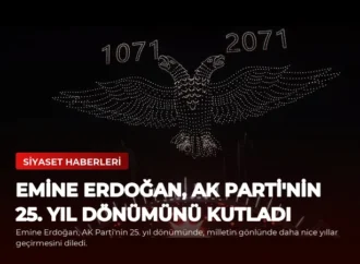 Emine Erdoğan, AK Parti’nin 25. Yıl Dönümünü Kutladı