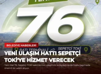 Yeni Ulaşım Hattı Sepetçi TOKİ’ye Hizmet Verecek