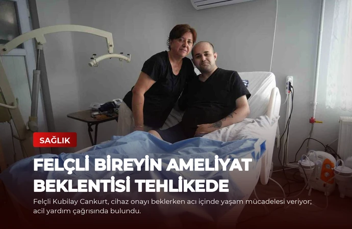 Felçli Bireyin Ameliyat Beklentisi Tehlikede