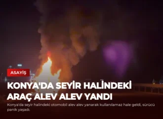 Konya’da Seyir Halindeki Araç Alev Alev Yandı