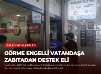 Görme engelli vatandaşa zabıtadan destek eli