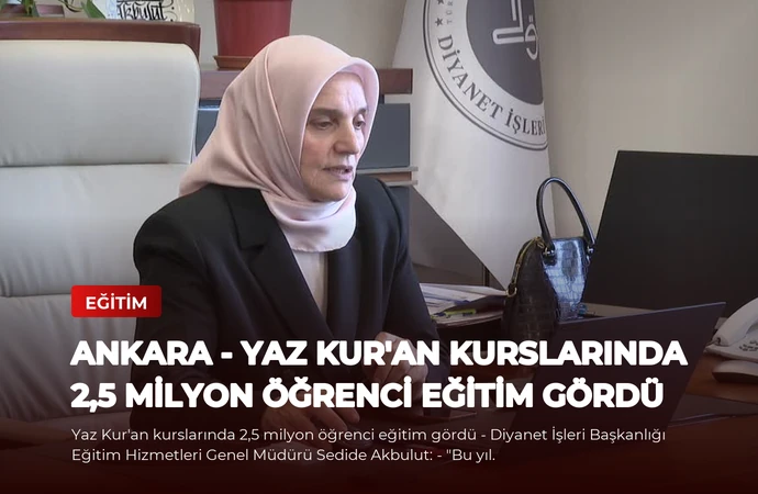ANKARA – Yaz Kur’an kurslarında 2,5 milyon öğrenci eğitim gördü