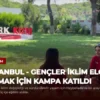 İSTANBUL – Gençler İklim Elçisi Olmak İçin Kampa Katıldı