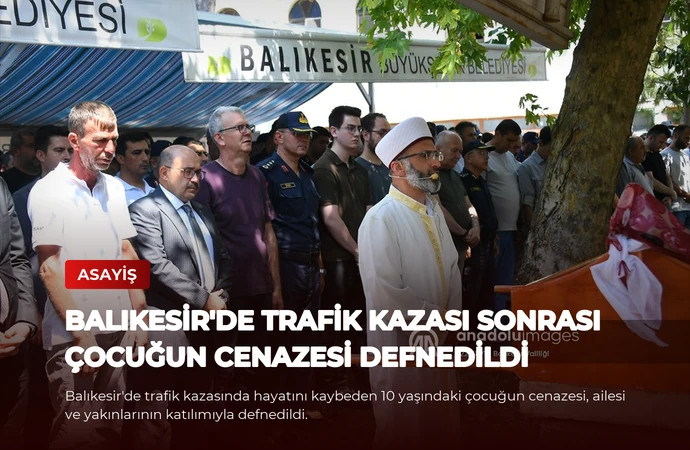 Balıkesir’de Trafik Kazası Sonrası Çocuğun Cenazesi Defnedildi