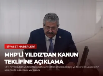 MHP’li Yıldız’dan Kanun Teklifine Açıklama