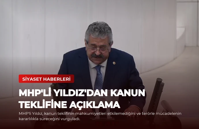 MHP’li Yıldız’dan Kanun Teklifine Açıklama