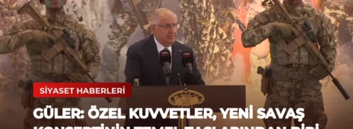 Güler: Özel Kuvvetler, Yeni Savaş Konseptinin Temel Taşlarından Biri