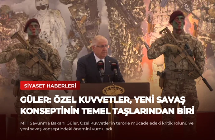 Güler: Özel Kuvvetler, Yeni Savaş Konseptinin Temel Taşlarından Biri
