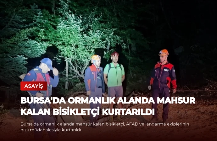 Bursa’da Ormanlık Alanda Mahsur Kalan Bisikletçi Kurtarıldı