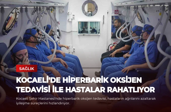 Kocaeli’de Hiperbarik Oksijen Tedavisi İle Hastalar Rahatlıyor
