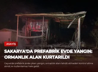 Sakarya’da Prefabrik Evde Yangın: Ormanlık Alan Kurtarıldı